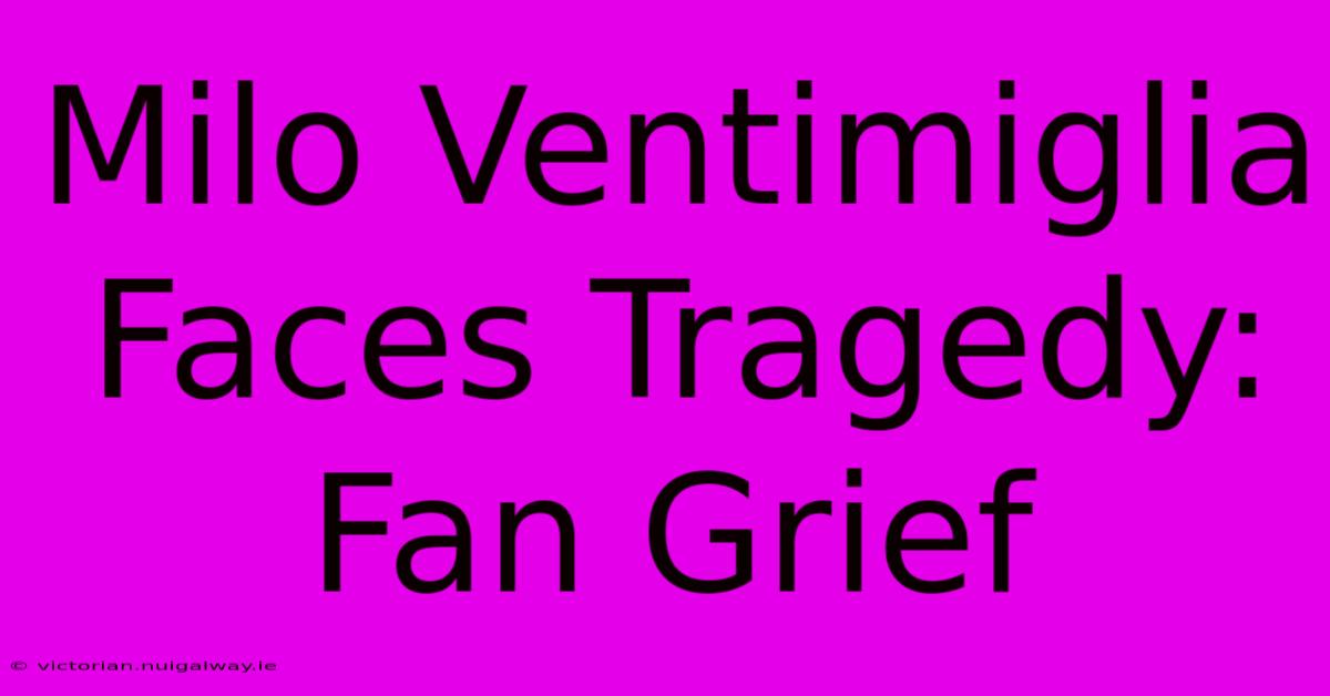 Milo Ventimiglia Faces Tragedy: Fan Grief