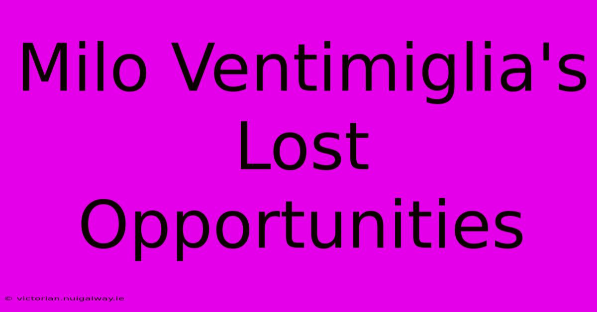 Milo Ventimiglia's Lost Opportunities