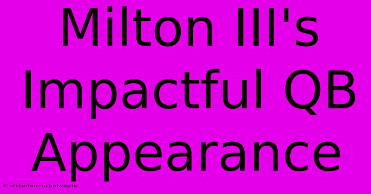 Milton III's Impactful QB Appearance