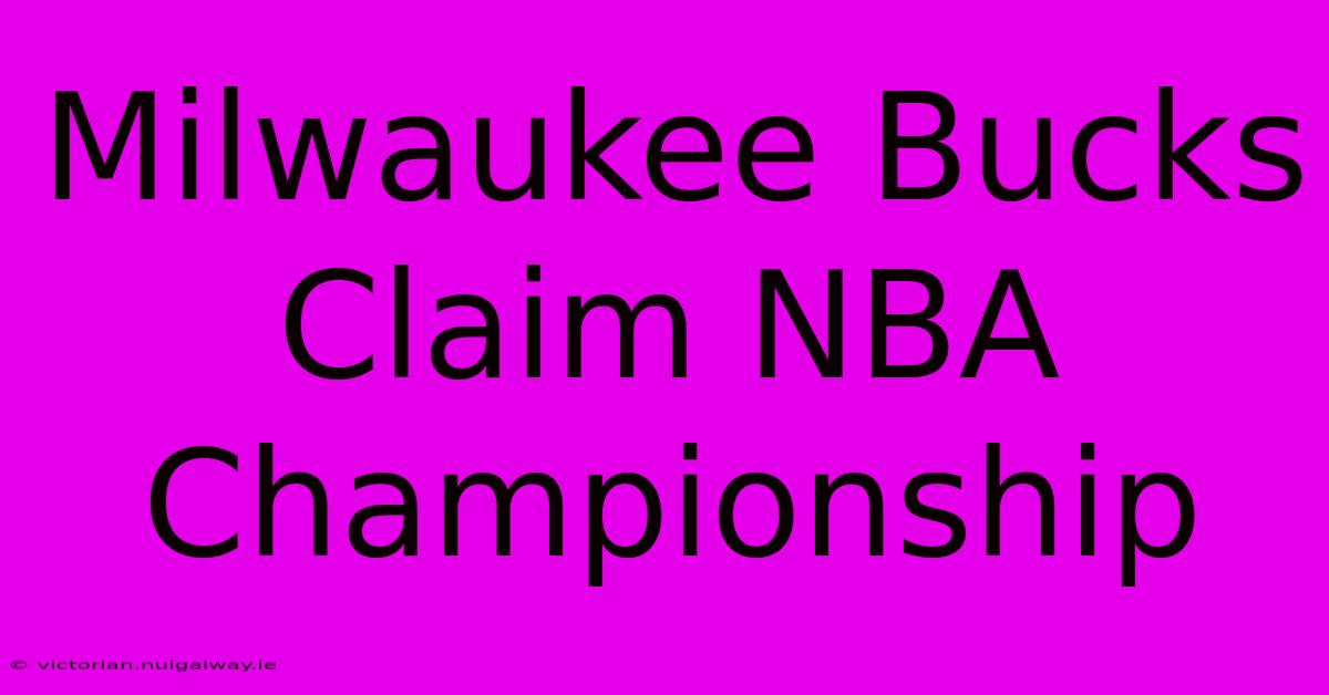 Milwaukee Bucks Claim NBA Championship