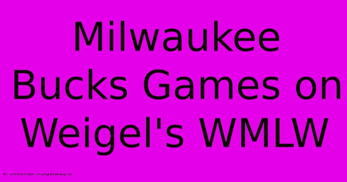 Milwaukee Bucks Games On Weigel's WMLW