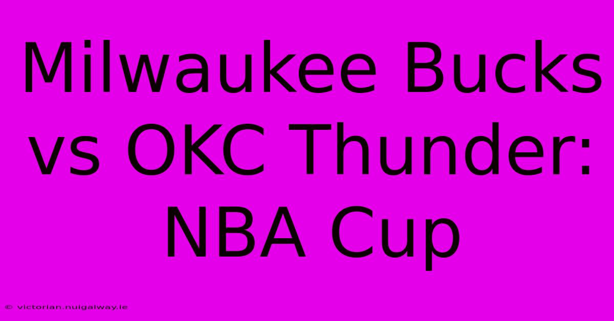 Milwaukee Bucks Vs OKC Thunder: NBA Cup