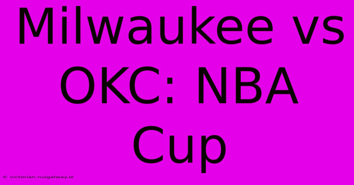 Milwaukee Vs OKC: NBA Cup  