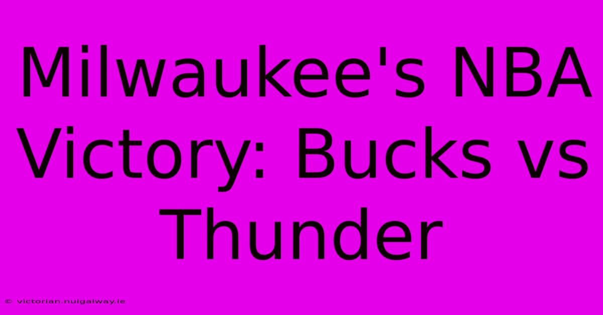 Milwaukee's NBA Victory: Bucks Vs Thunder