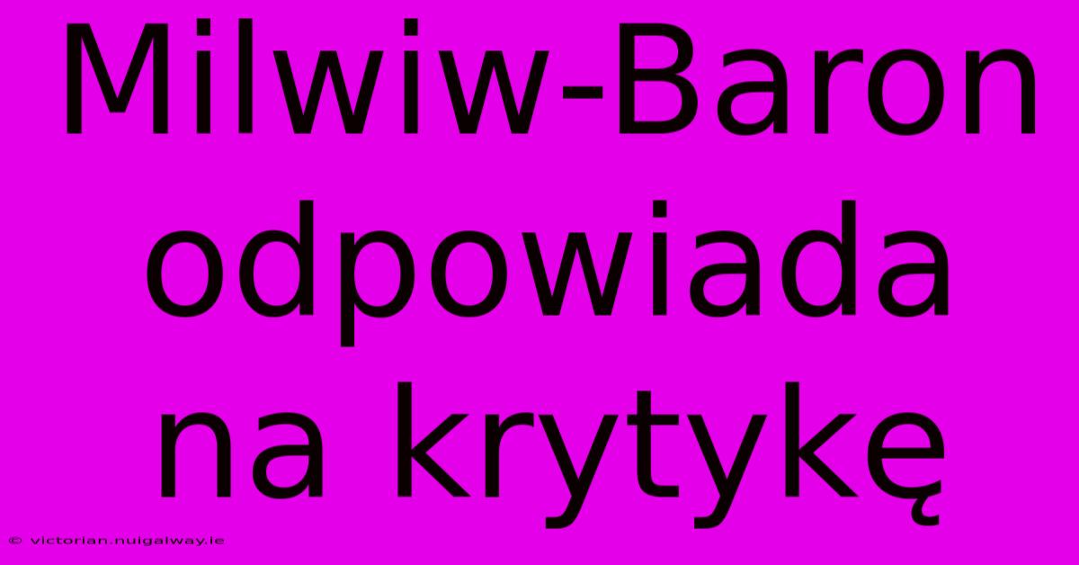 Milwiw-Baron Odpowiada Na Krytykę