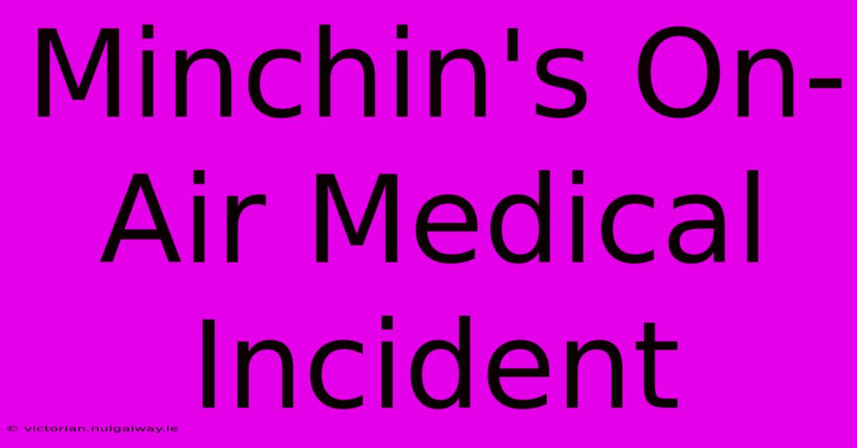 Minchin's On-Air Medical Incident