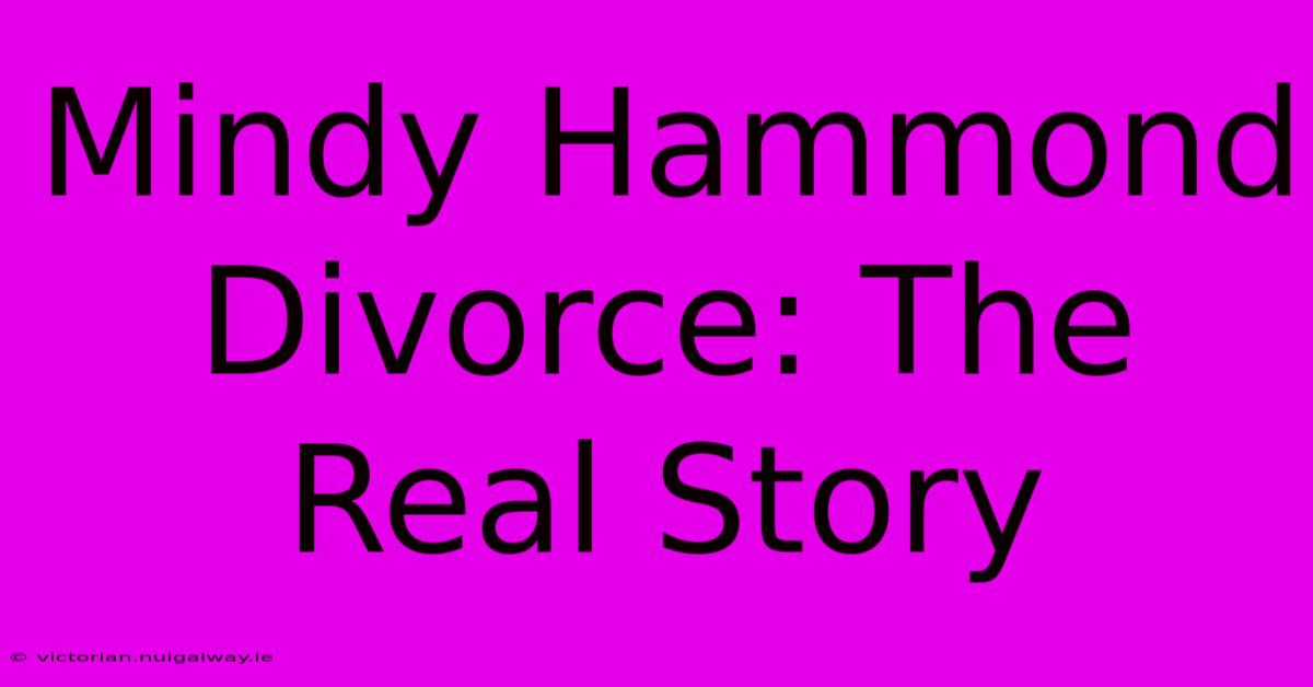 Mindy Hammond Divorce: The Real Story