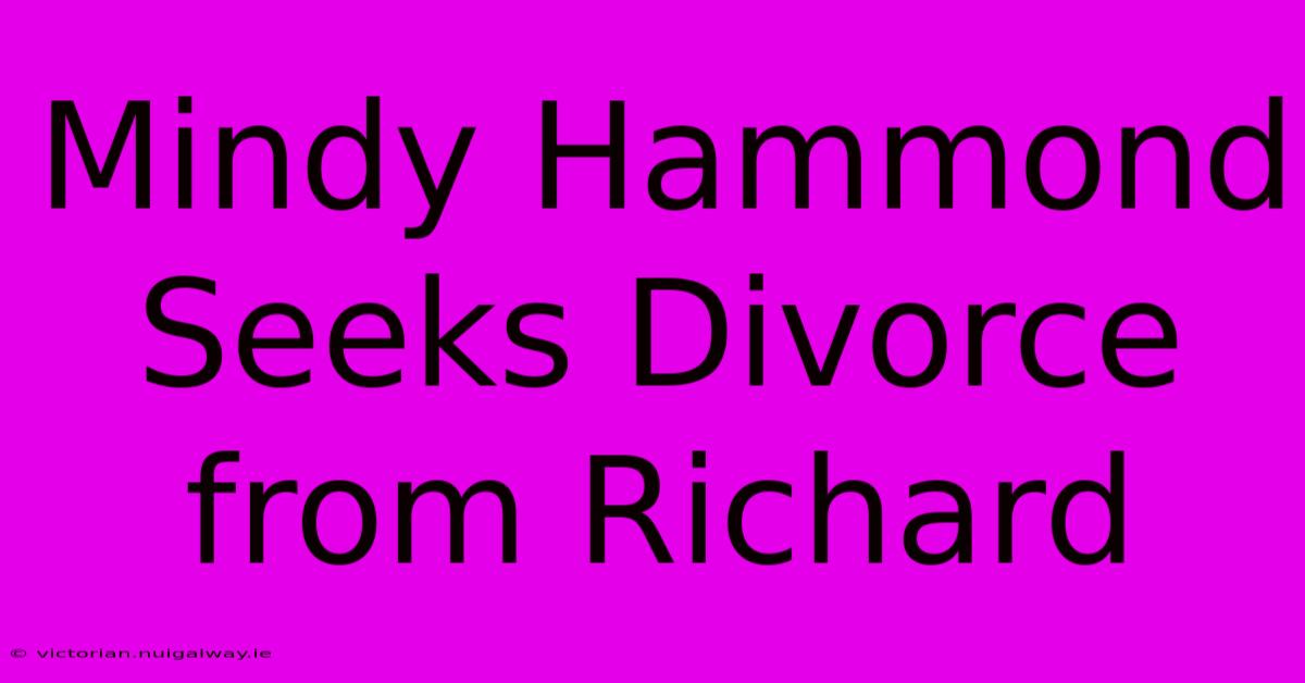 Mindy Hammond Seeks Divorce From Richard