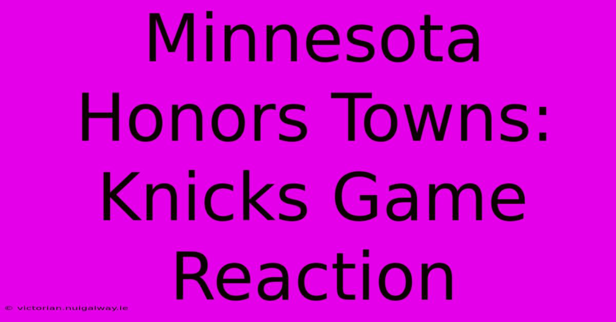 Minnesota Honors Towns: Knicks Game Reaction