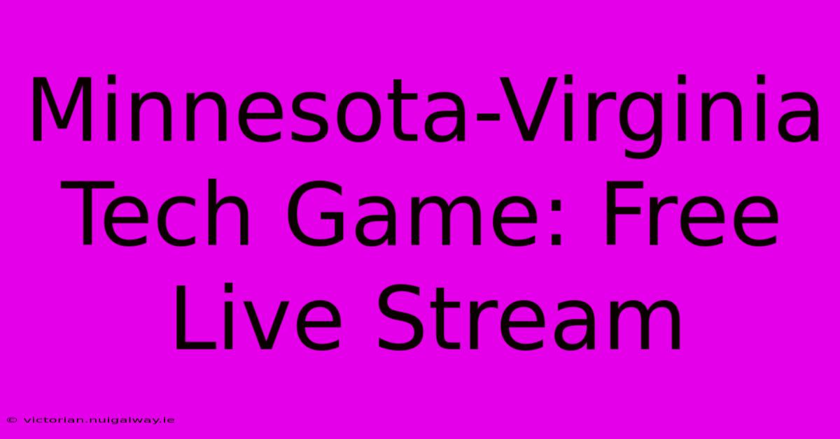 Minnesota-Virginia Tech Game: Free Live Stream