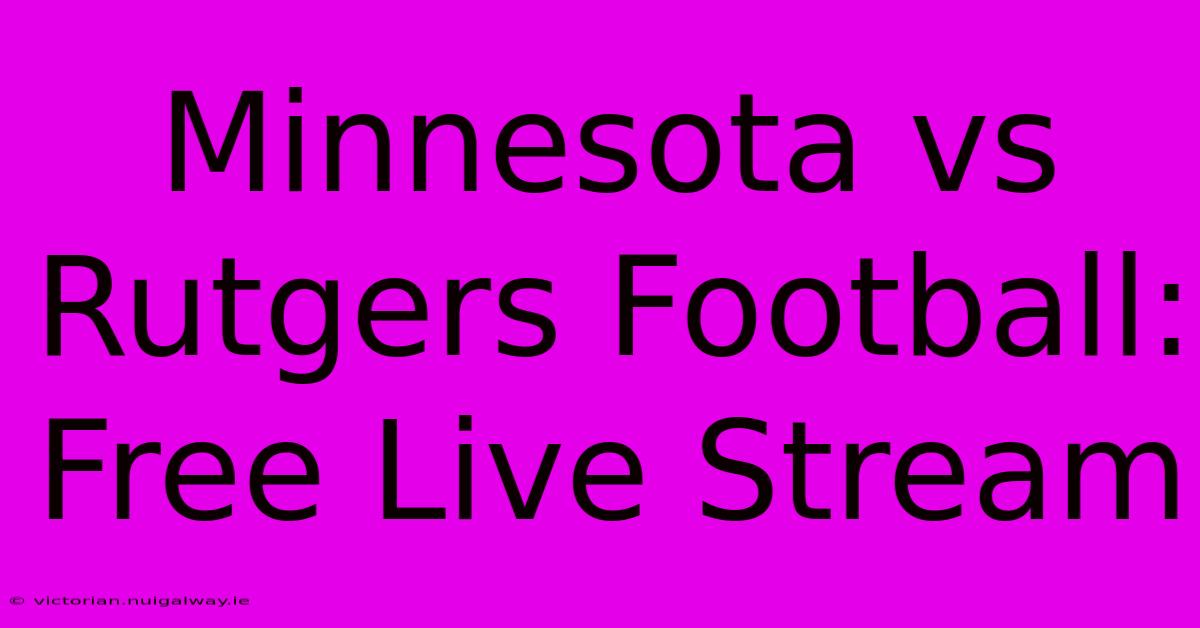 Minnesota Vs Rutgers Football: Free Live Stream 