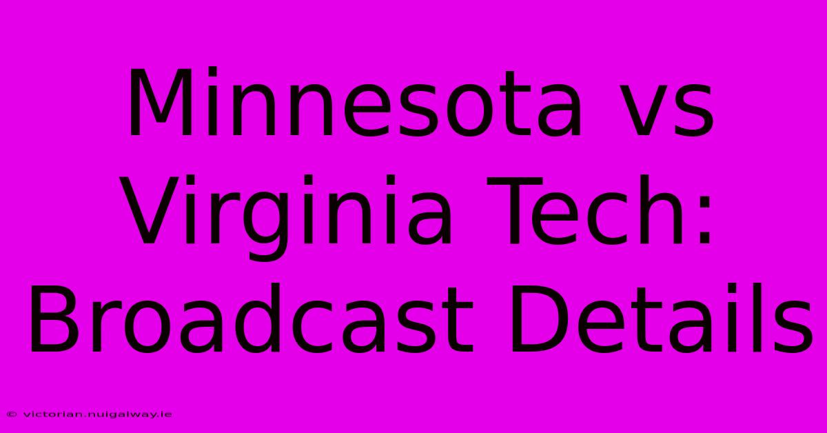 Minnesota Vs Virginia Tech: Broadcast Details