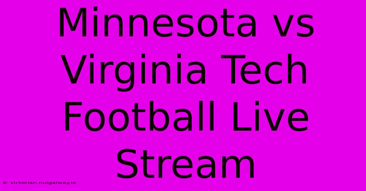 Minnesota Vs Virginia Tech Football Live Stream