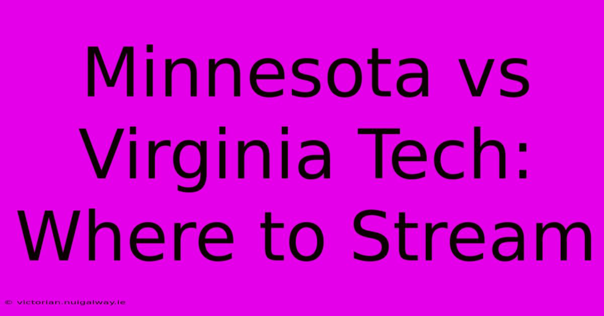 Minnesota Vs Virginia Tech: Where To Stream