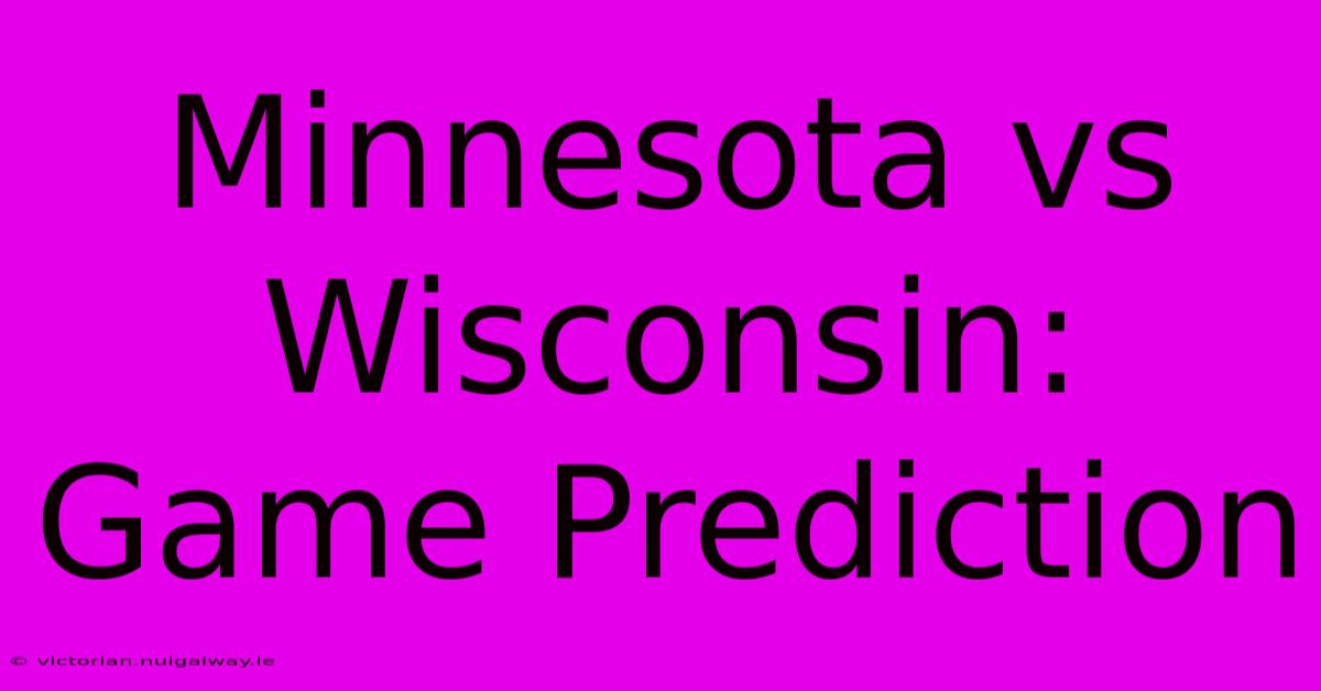 Minnesota Vs Wisconsin: Game Prediction