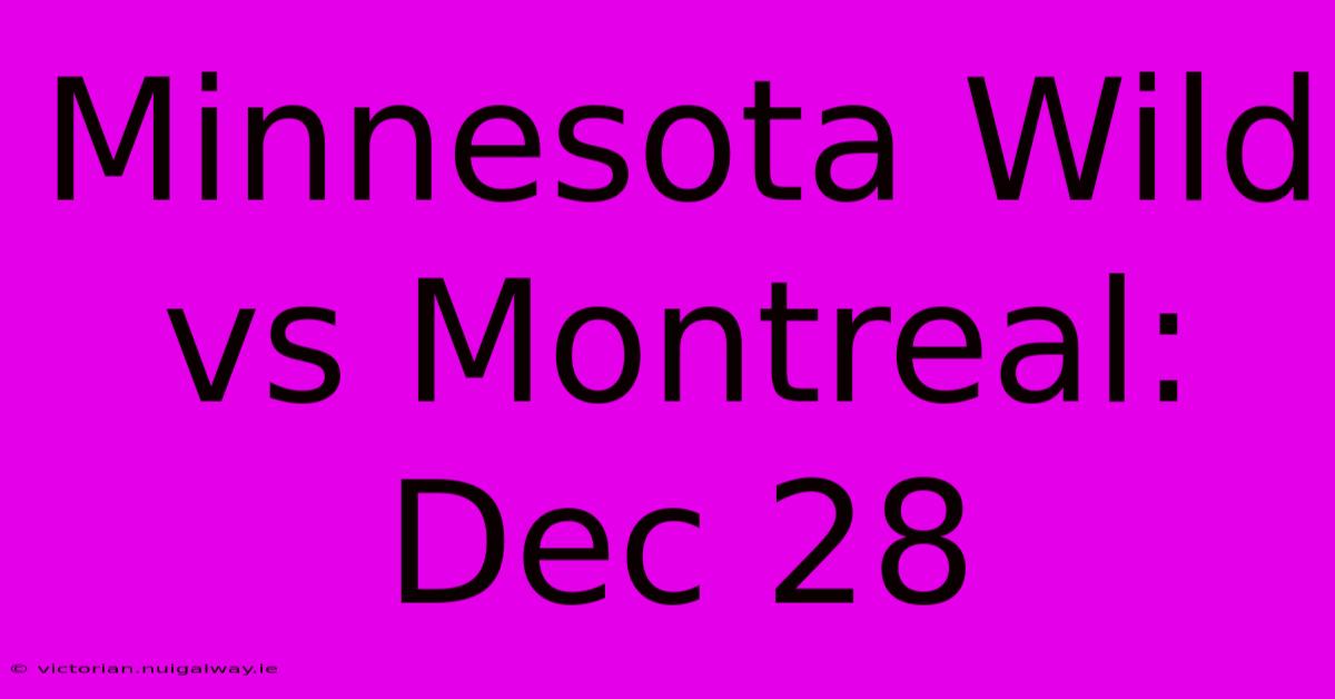 Minnesota Wild Vs Montreal: Dec 28