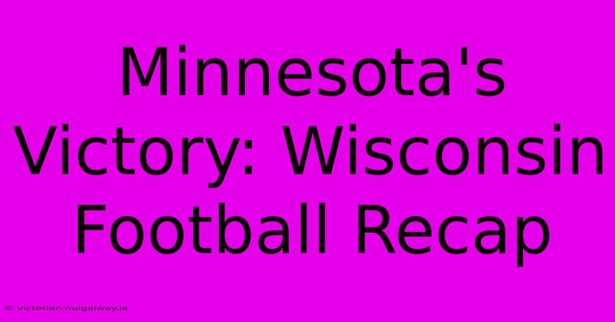 Minnesota's Victory: Wisconsin Football Recap