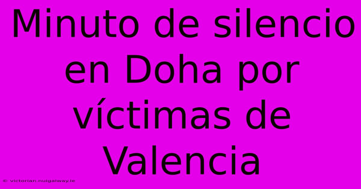 Minuto De Silencio En Doha Por Víctimas De Valencia