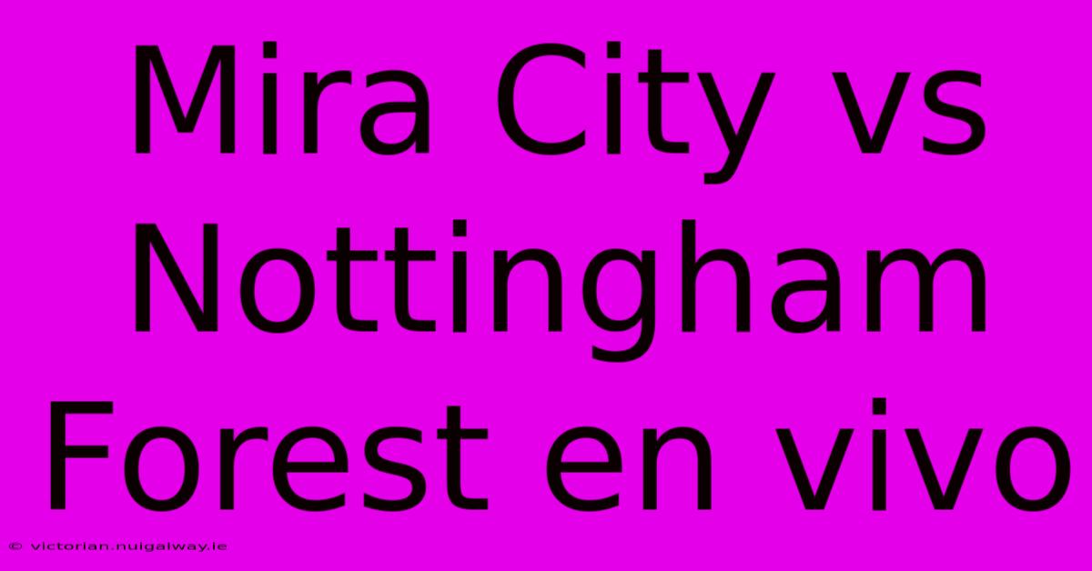 Mira City Vs Nottingham Forest En Vivo