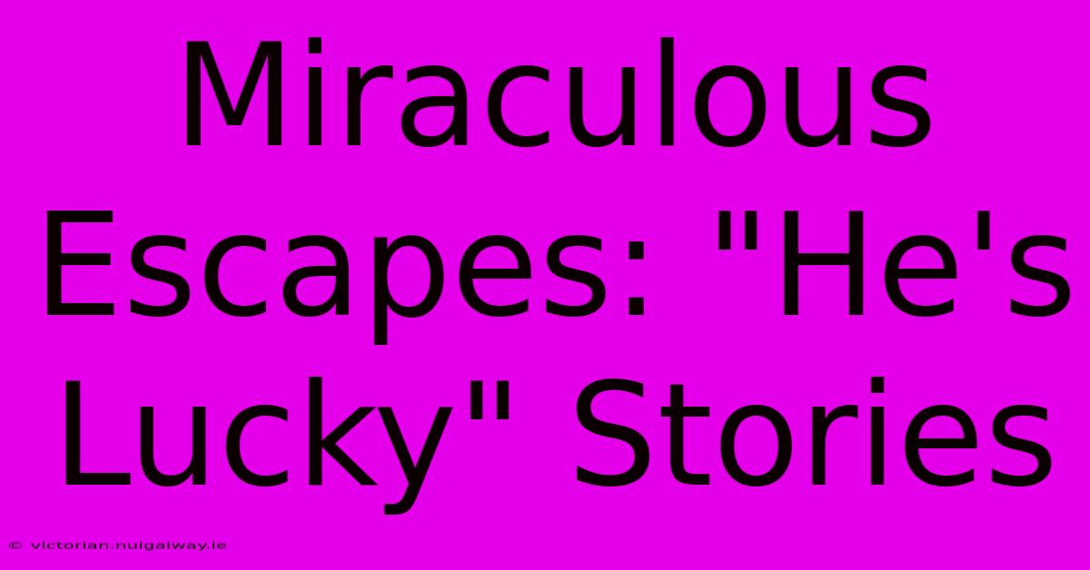 Miraculous Escapes: 