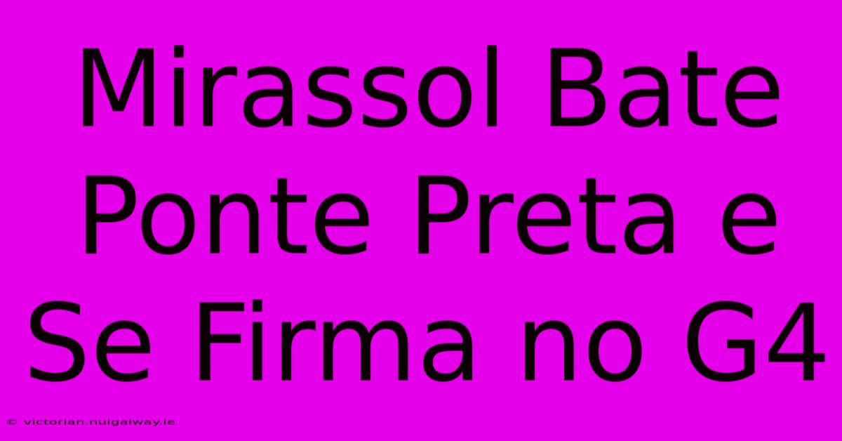 Mirassol Bate Ponte Preta E Se Firma No G4