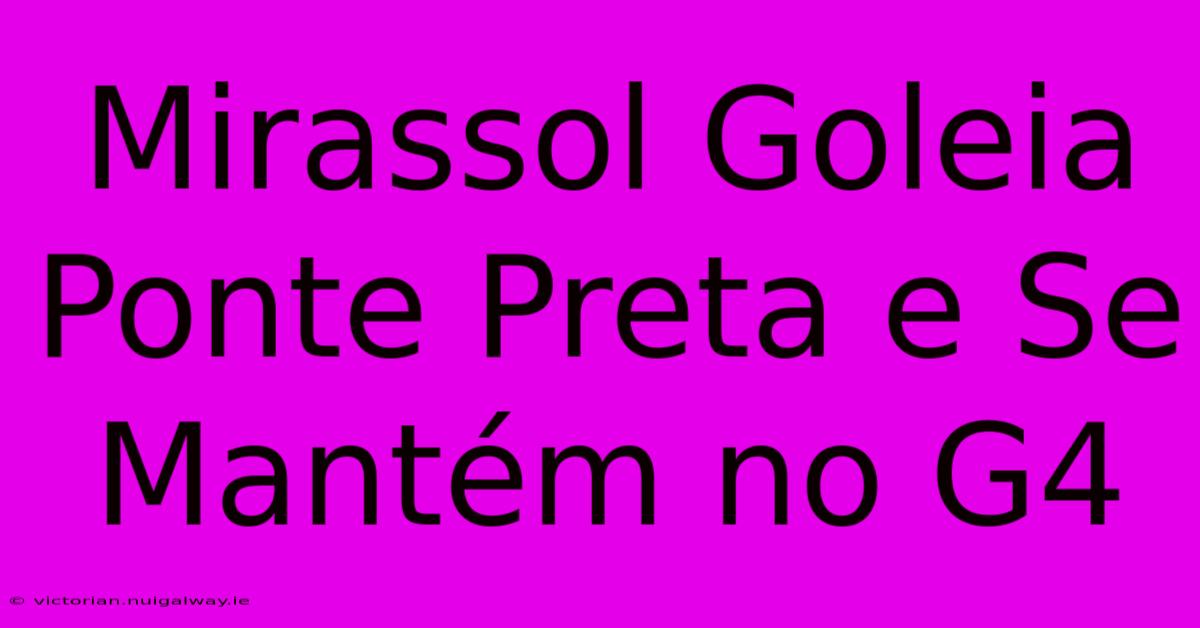 Mirassol Goleia Ponte Preta E Se Mantém No G4