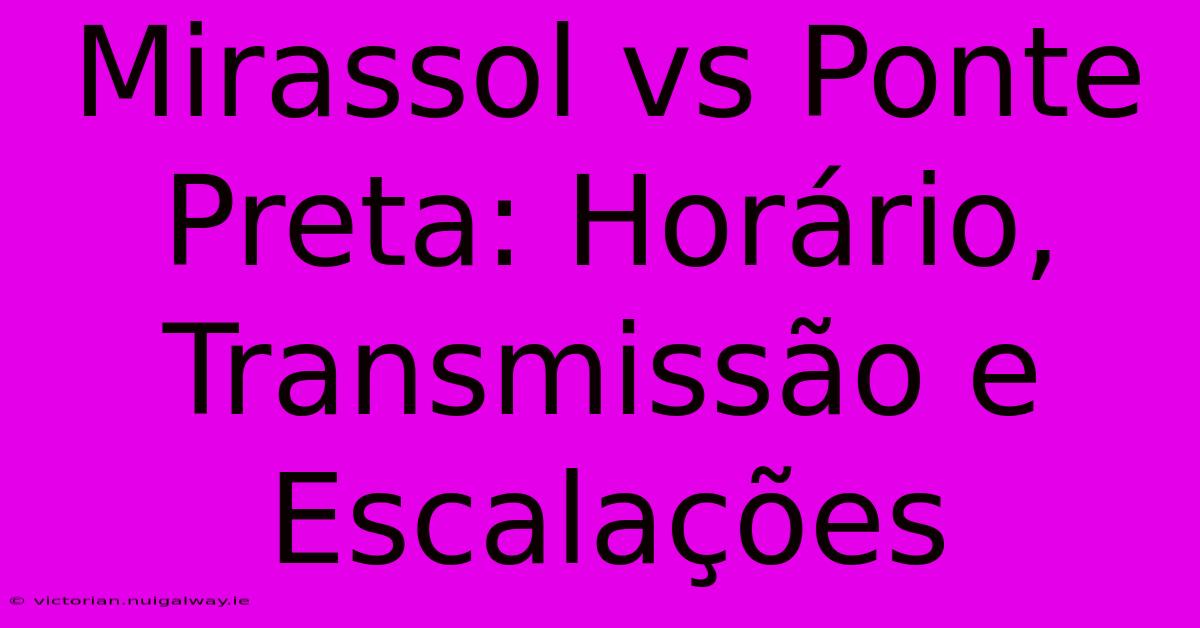 Mirassol Vs Ponte Preta: Horário, Transmissão E Escalações