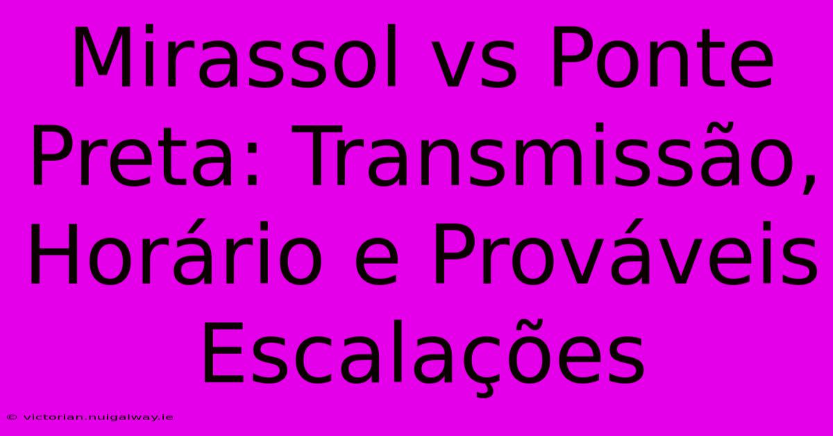 Mirassol Vs Ponte Preta: Transmissão, Horário E Prováveis Escalações