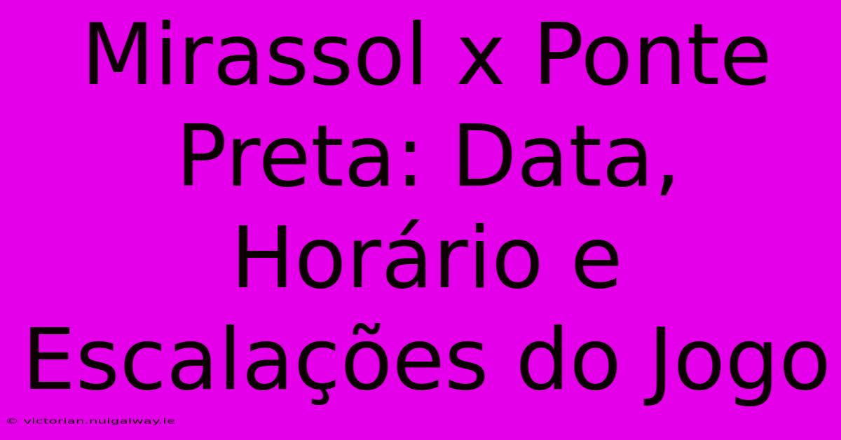 Mirassol X Ponte Preta: Data, Horário E Escalações Do Jogo