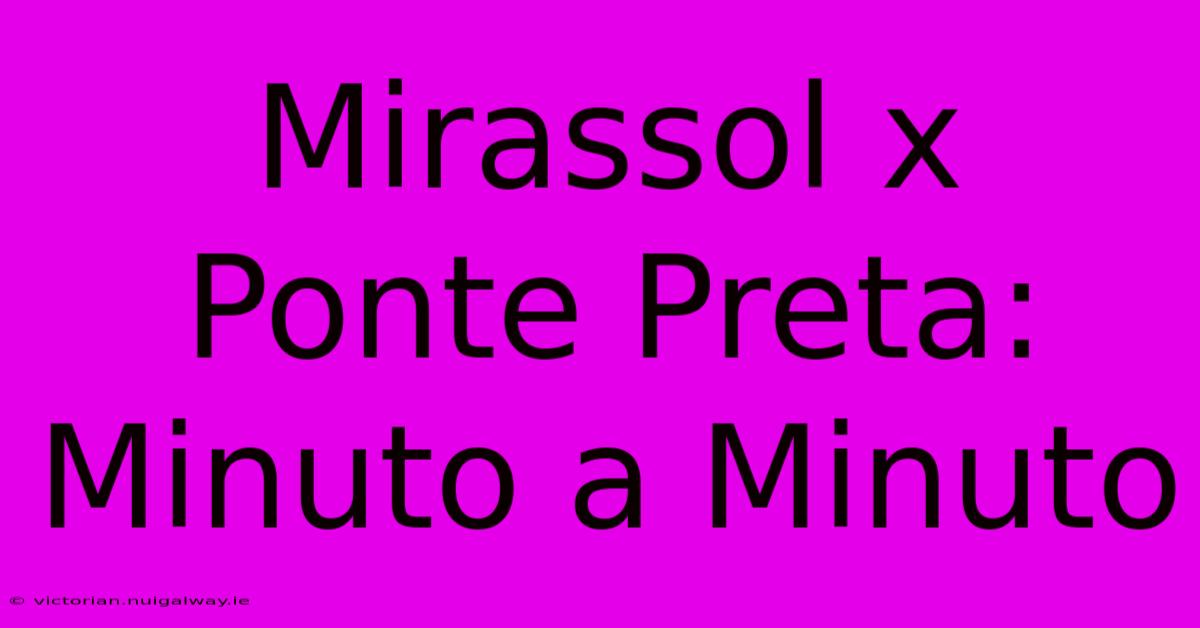 Mirassol X Ponte Preta: Minuto A Minuto