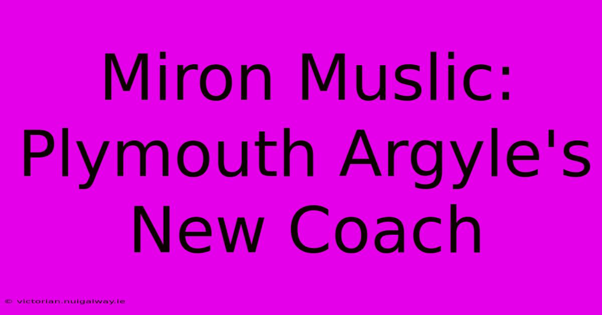 Miron Muslic: Plymouth Argyle's New Coach