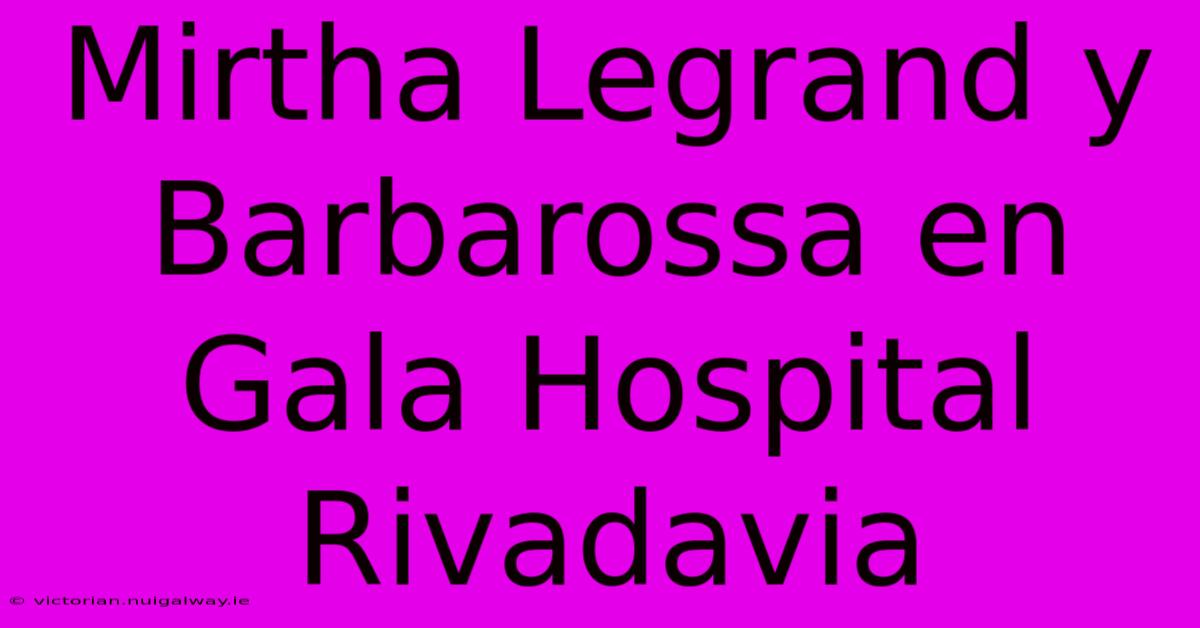 Mirtha Legrand Y Barbarossa En Gala Hospital Rivadavia