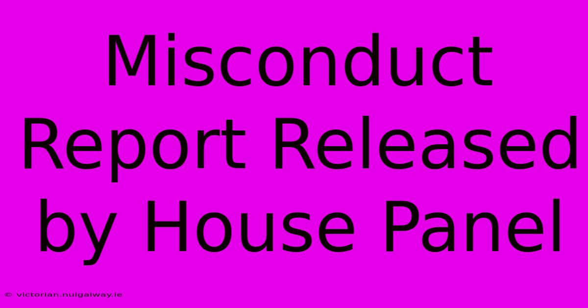 Misconduct Report Released By House Panel