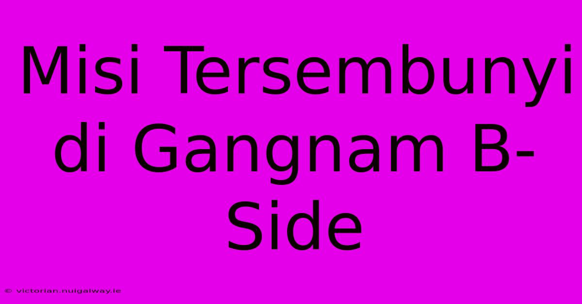 Misi Tersembunyi Di Gangnam B-Side