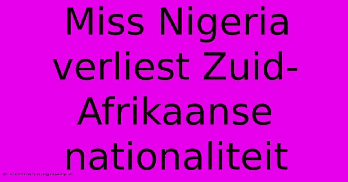 Miss Nigeria Verliest Zuid-Afrikaanse Nationaliteit