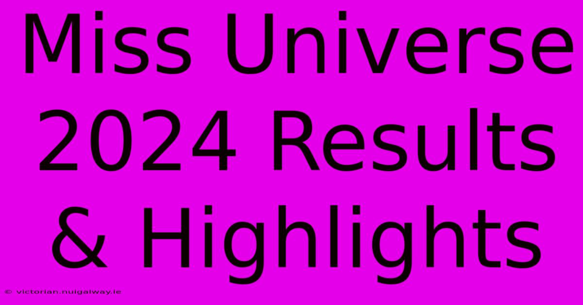 Miss Universe 2024 Results & Highlights