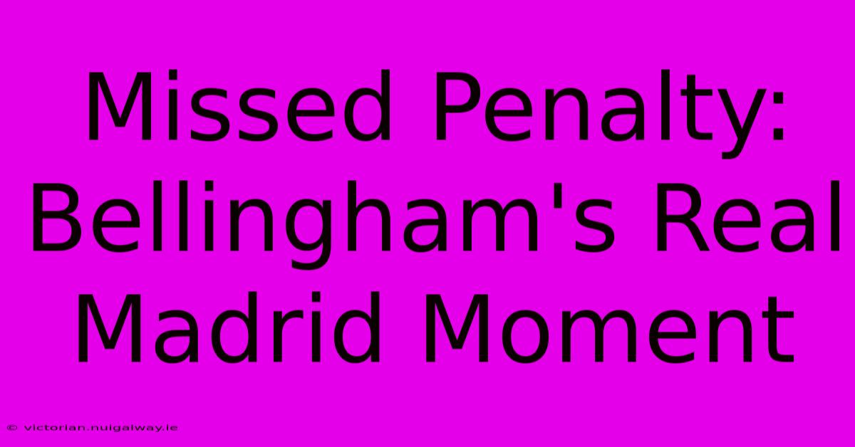 Missed Penalty: Bellingham's Real Madrid Moment