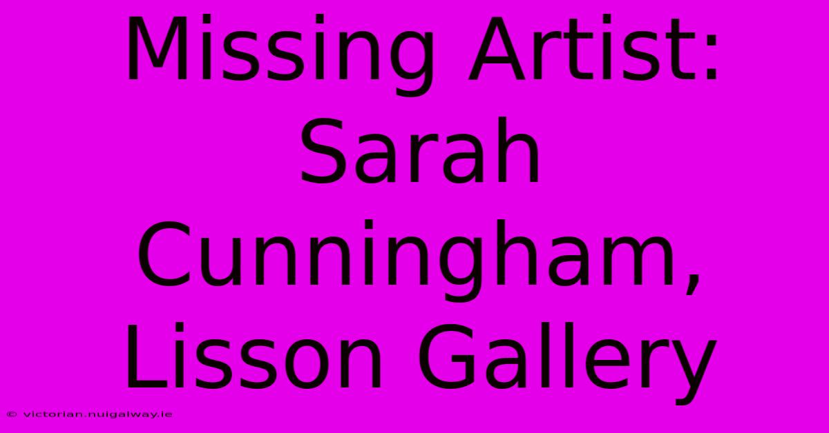 Missing Artist: Sarah Cunningham, Lisson Gallery