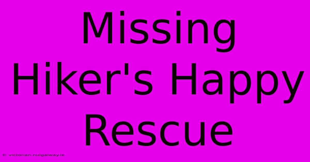 Missing Hiker's Happy Rescue