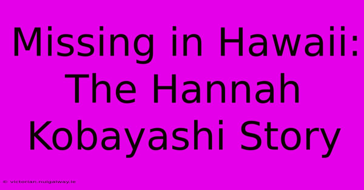 Missing In Hawaii: The Hannah Kobayashi Story