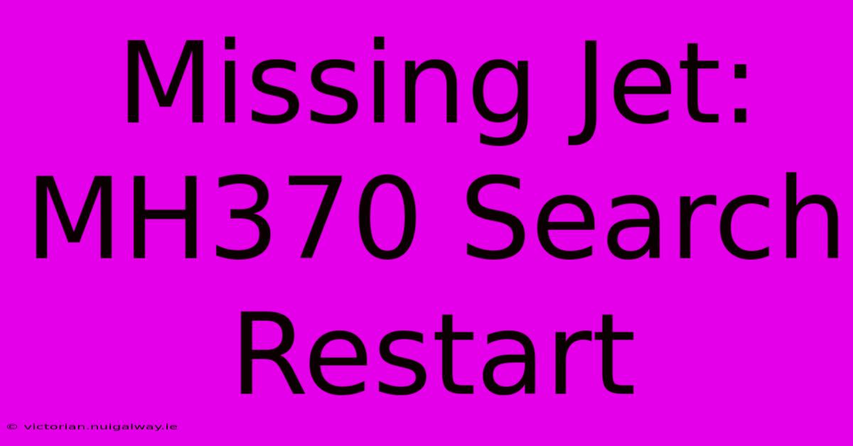 Missing Jet: MH370 Search Restart