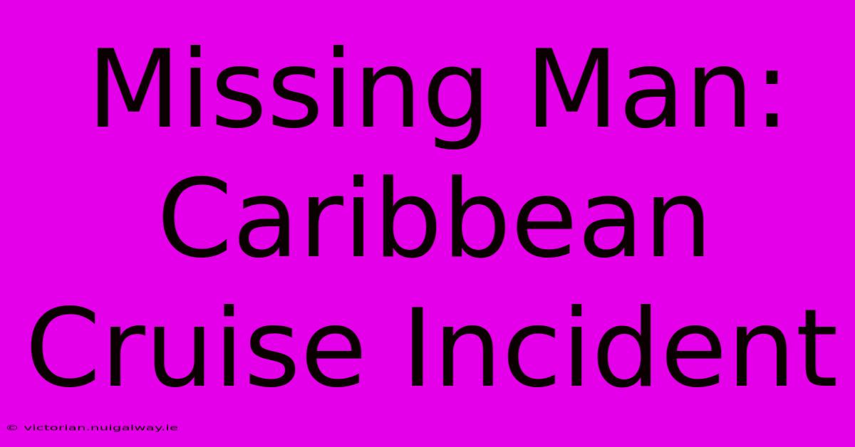 Missing Man: Caribbean Cruise Incident