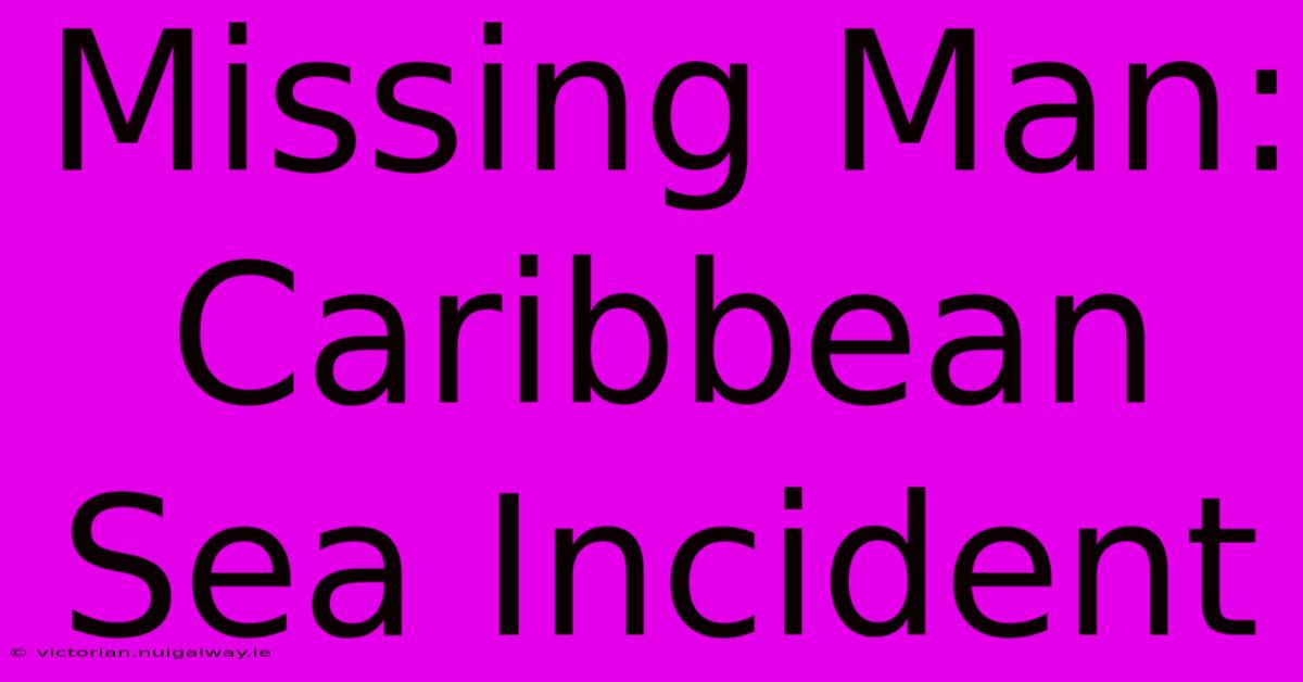 Missing Man: Caribbean Sea Incident