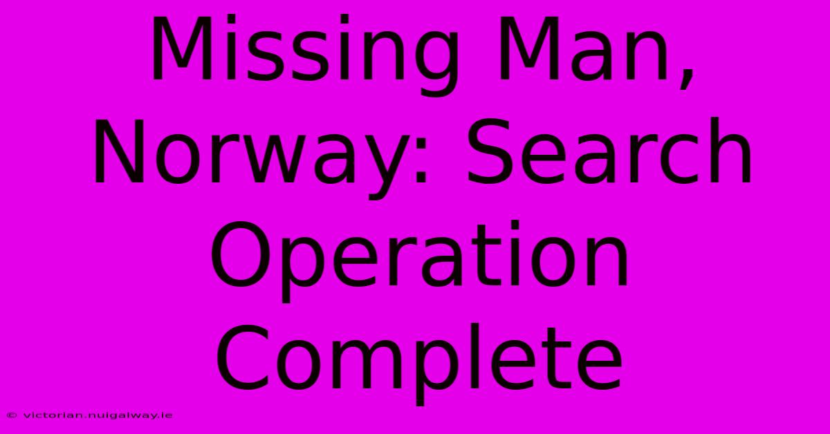 Missing Man, Norway: Search Operation Complete