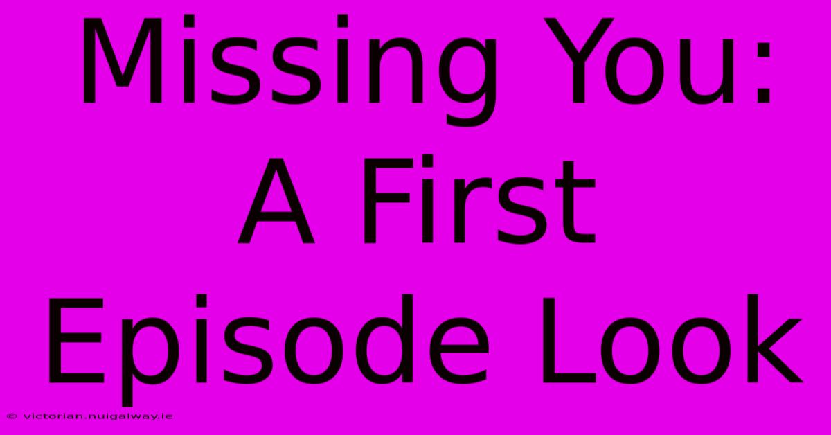 Missing You: A First Episode Look