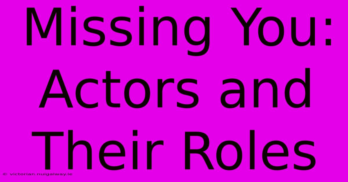 Missing You: Actors And Their Roles