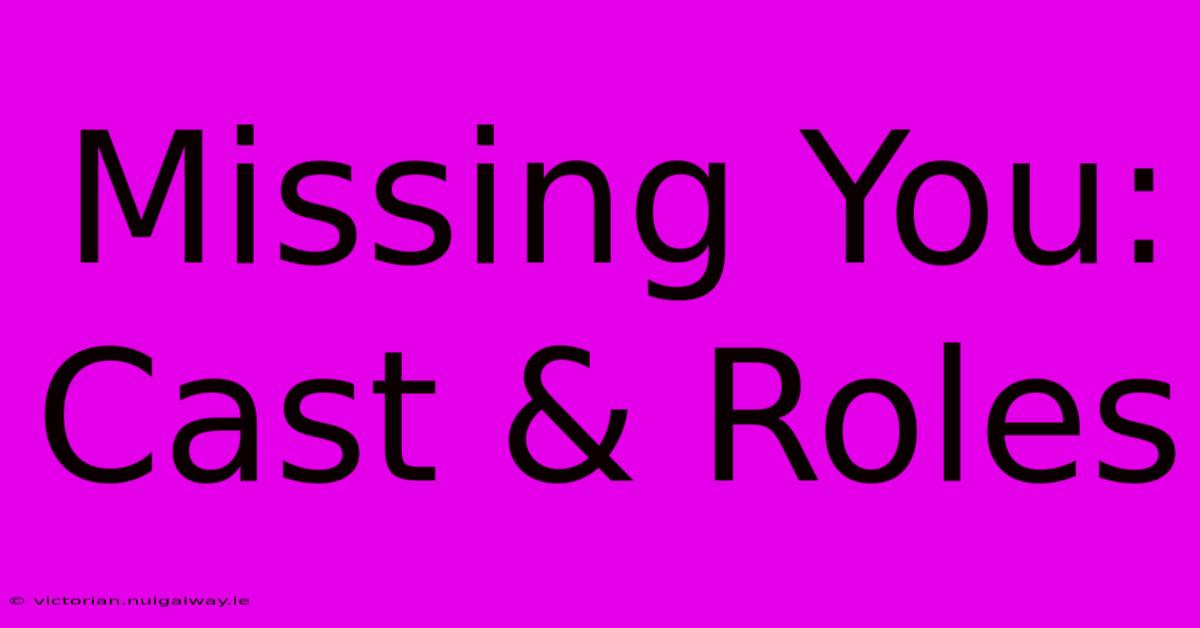 Missing You: Cast & Roles