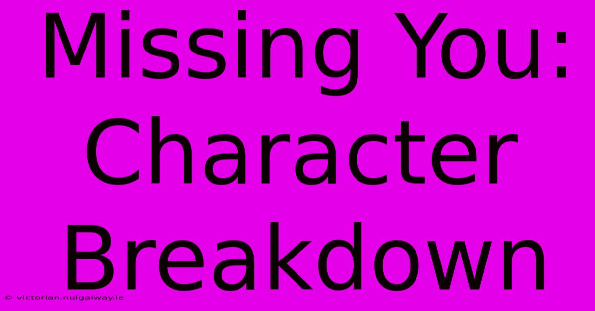 Missing You: Character Breakdown