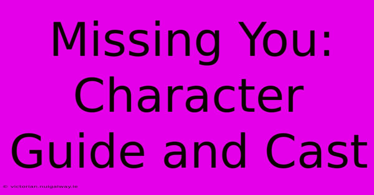 Missing You: Character Guide And Cast