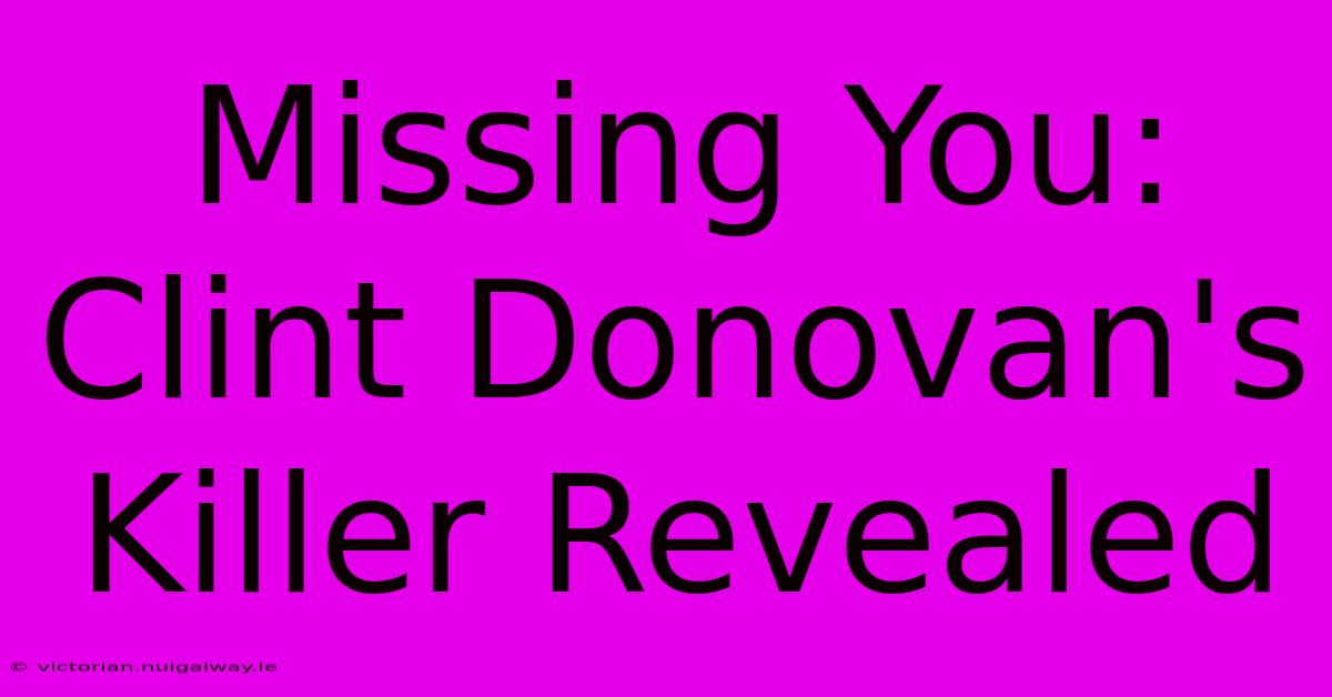 Missing You: Clint Donovan's Killer Revealed